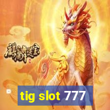 tig slot 777